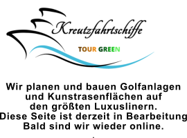 Wir planen und bauen Golfanlagen  und Kunstrasenflächen auf  den größten Luxuslinern. Diese Seite ist derzeit in Bearbeitung Bald sind wir wieder online. .