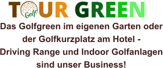 Das Golfgreen im eigenen Garten oder der Golfkurzplatz am Hotel -  Driving Range und Indoor Golfanlagen sind unser Business!